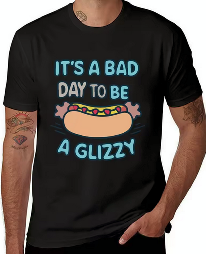 It's A Bad Day To Be A Glizzy T-Shirt
